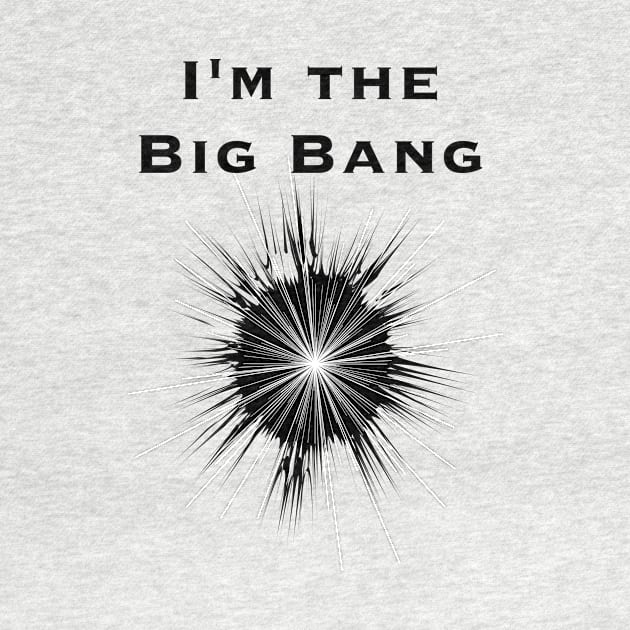 I'm the Big Bang by AlexaRomani